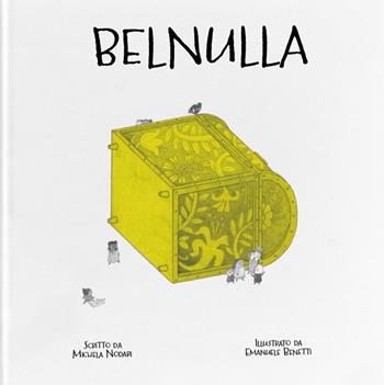 Belnulla. Ediz. a colori - Michela Nodari - Libro KM Edizioni 2025, Liberi tutti | Libraccio.it