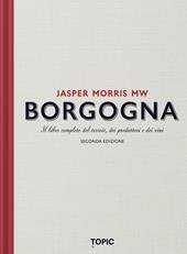 Borgogna. Il libro completo del terroir, dei produttori e dei vini