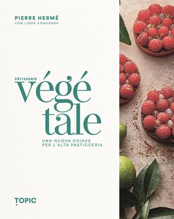 Pâtisserie végétale. Una nuova chiave per l'alta pasticceria - Pierre Hermé, Linda Vongdara - Libro Topic 2024, Reference | Libraccio.it