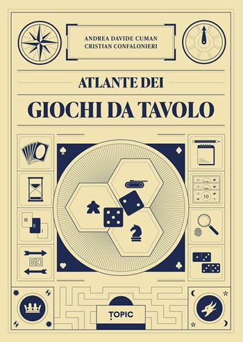 Atlante dei giochi da tavolo - Andrea Cuman, Cristian Confalonieri - Libro Topic 2024, Reference | Libraccio.it