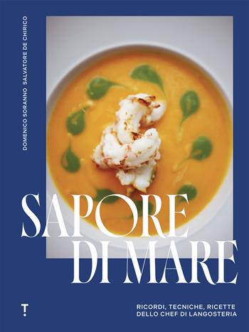 Appunti per una cucina dell'anima. Ricordi, dapori e tecniche della cucina Langosteria - Domenico Soranno, Salvatore De Chirico - Libro Topic 2025, Reference | Libraccio.it