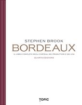 Bordeaux. Il libro completo degli château, dei produttori e dei vini