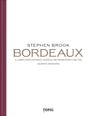 Bordeaux. Il libro completo degli château, dei produttori e dei vini - Stephen Brook - Libro Topic 2026, Reference | Libraccio.it