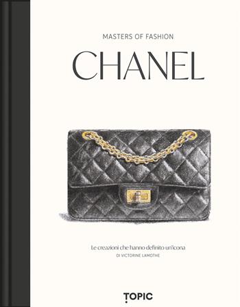 Chanel. Le creazioni che hanno definito un'icona - Victorine Lamothe - Libro Topic 2026, Reference | Libraccio.it