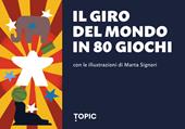 Il giro del mondo in 80 giochi. Con 80 Carte
