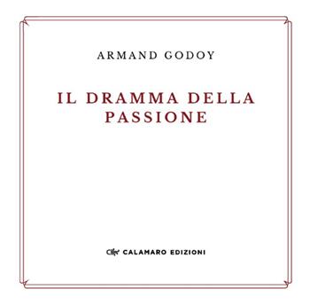 Il dramma della passione. Nuova ediz. - Armand Godoy - Libro Calamaro Edizioni 2024, La dracma perduta | Libraccio.it
