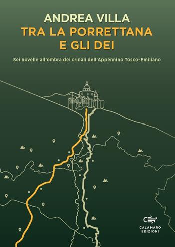 Tra la Porrettana e gli dei. Sei novelle all’ombra dei crinali dell’Appennino Tosco-Emiliano - Andrea Villa - Libro Calamaro Edizioni 2024, Narrativa | Libraccio.it
