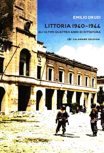 Littoria 1940-1944. Gli ultimi quattro anni di dittatura - Emilio Drudi - Libro Calamaro Edizioni 2025, mesSaggi | Libraccio.it