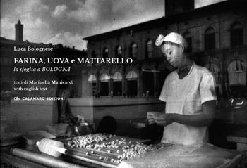 Farina, uova e mattarello. La sfoglia a Bologna. Ediz. bilingue - Luca Bolognese - Libro Calamaro Edizioni 2025, Fotografia | Libraccio.it