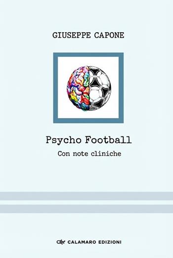 Psycho Football. Con note cliniche - Giuseppe Capone - Libro Calamaro Edizioni 2026, Collana grigia | Libraccio.it
