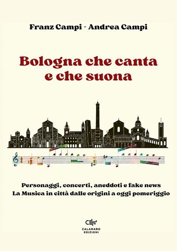Bologna che canta e che suona. Personaggi, concerti, aneddoti e fake news. La musica in città dalle origini a oggi pomeriggio - Franz Campi, Andrea Campi - Libro Calamaro Edizioni 2026, mesSaggi | Libraccio.it