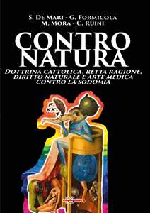 Contro Natura. Dottrina Cattolica, Retta Ragione, Diritto Natural...
