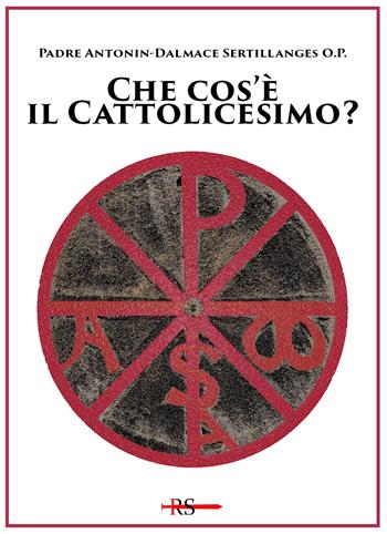 Che cos'è il cattolicesimo? Ediz. speciale - Antonin-Dalmace Sertillanges - Libro Edizioni Radio Spada 2024, Tibi dabo claves | Libraccio.it