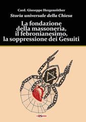 Storia universale della Chiesa. Vol. 11: La fondazione della massoneria, il febronianesimo, la soppressione dei Gesuiti