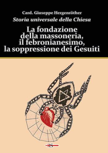 Storia universale della Chiesa. Vol. 11: La fondazione della massoneria, il febronianesimo, la soppressione dei Gesuiti - Giuseppe Hergenröther - Libro Edizioni Radio Spada 2024, La Spada dell'Arcangelo | Libraccio.it