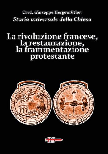 Storia universale della Chiesa. Vol. 12: La rivoluzione francese, la restaurazione, la frammentazione protestante - Giuseppe Hergenröther - Libro Edizioni Radio Spada 2024, La Spada dell'Arcangelo | Libraccio.it