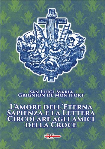 L'amore dell'eterna Sapienza e la lettera Circolare agli amici della Croce - Santo Louis-Marie Grignion de Montfort - Libro Edizioni Radio Spada 2024, Rosa mystica | Libraccio.it