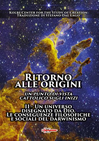 Ritorno alle origini. Un punto di vista cattolico sugli inizi. Vol. 2: Un universo disegnato da Dio. Le conseguenze filosofiche e sociali del darwinismo  - Libro Edizioni Radio Spada 2024, La Spada dell'Arcangelo | Libraccio.it