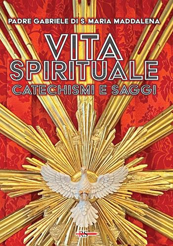 Vita spirituale. Catechismi e saggi - P. Gabriele di S. Maria Maddalena - Libro Edizioni Radio Spada 2025, Rosa mystica | Libraccio.it