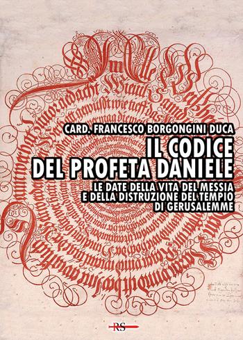 Il codice del profeta Daniele. Le date della vita del Messia e della distruzione del tempio di Gerusalemme - Card. Francesco Borgongini Duca - Libro Edizioni Radio Spada 2026, Tibi dabo claves | Libraccio.it