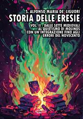 Storia delle eresie. Vol. 2: Dalle sette medievali al quietismo di Molinos. Con un’integrazione fino agli errori del Novecento