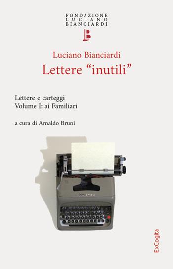 Lettere «inutili». Lettere e carteggi. Vol. 1: Ai Familiari - Luciano Bianciardi - Libro ExCogita 2025, Quaderni della Fondazione Bianciardi | Libraccio.it