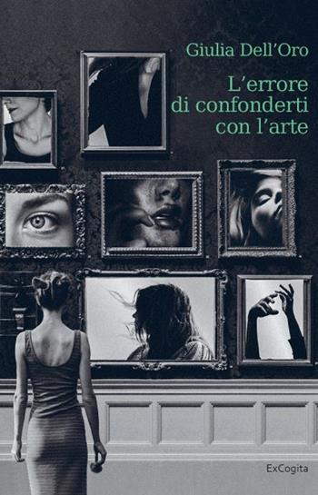 L'errore di confonderti con l'arte - Giulia Dell'Oro - Libro ExCogita 2025, Voluminaria verde | Libraccio.it