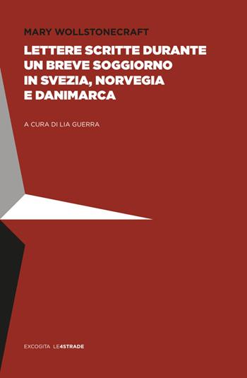 Lettere scritte durante un breve soggiorno in Svezia, Norvegia e Danimarca - Mary Wollstonecraft - Libro ExCogita 2026, Le 4 strade | Libraccio.it