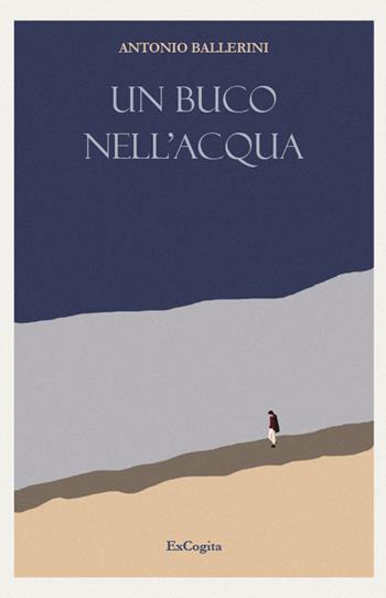 Un buco nell'acqua - Antonio Ballerini - Libro ExCogita 2026, Voluminaria rosso | Libraccio.it