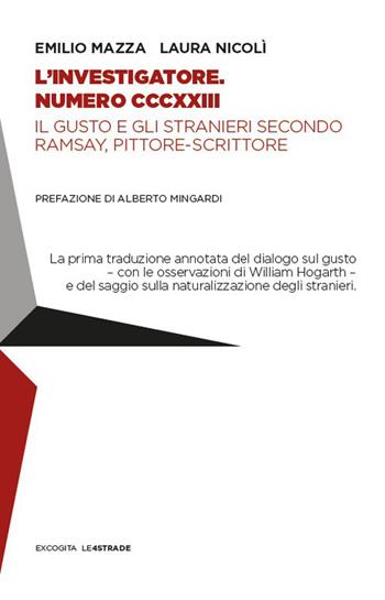 L'investigatore. Numero CCCXXIII. Il gusto e gli stranieri secondo Ramsay, pittore-scrittore - Emilio Mazza, Laura Nicolì - Libro ExCogita 2026, Le 4 strade | Libraccio.it
