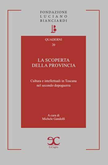 La scoperta della provincia. Cultura e intellettuali in Toscana nel secondo dopoguerra  - Libro ExCogita 2026, Quaderni della Fondazione Bianciardi | Libraccio.it
