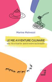 Le mie avventure culinarie. Un ricettario anticonvenzionale