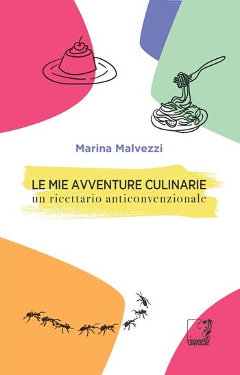 Le mie avventure culinarie. Un ricettario anticonvenzionale - Marina Malvezzi - Libro Cinquesensi 2026, Interferenze | Libraccio.it