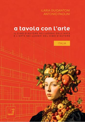 A tavola con l'arte. Italia. Il cibo d'autore nei luoghi dell'arte e l'arte nei luoghi del cibo d'autore - Ilaria Guidantoni, Antonio Paolini - Libro Cinquesensi 2026 | Libraccio.it