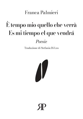 È tempo mio quello che verrà-Es mi tiempo el que vendrá. Ediz. multilingue - Franca Palmieri - Libro RP Libri 2026 | Libraccio.it