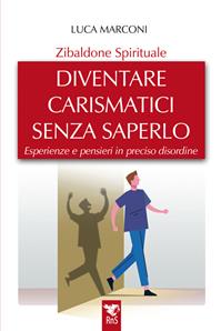 Zibaldone spirituale. Diventare carismatici senza saperlo. Esperienze e pensieri in preciso disordine - Luca Marconi - Libro Edizioni RnS 2024 | Libraccio.it