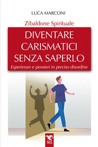 Zibaldone spirituale. Diventare carismatici senza saperlo. Esperienze e pensieri in preciso disordine - Luca Marconi - Libro La porta bella 2024 | Libraccio.it