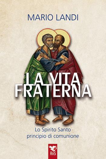 La vita fraterna. Lo Spirito Santo, principio di comunione - Mario Landi - Libro Edizioni RnS 2024 | Libraccio.it