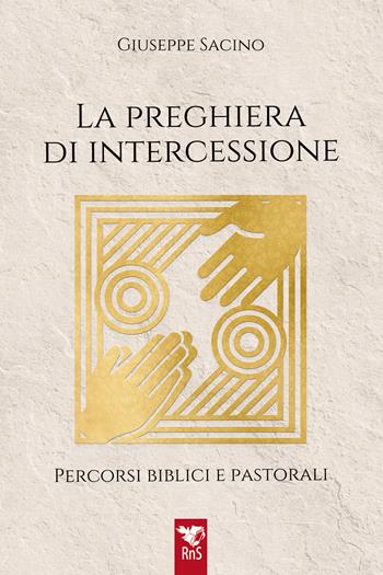 La preghiera di intercessione. Percorsi biblici e pastorali - Giuseppe Sacino - Libro Edizioni RnS 2025 | Libraccio.it