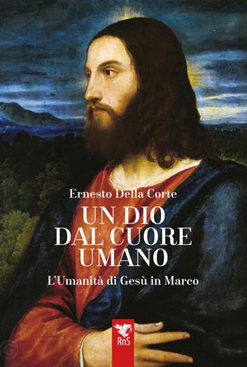 Un dio dal cuore umano. L’umanità di Gesù in Marco - Ernesto Della Corte - Libro Edizioni RnS 2025 | Libraccio.it