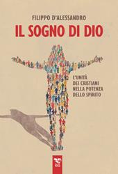 Il sogno di Dio. L’unità dei cristiani nella potenza dello Spirito