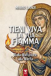 Tieni viva la tua fiamma. Dalla liberazione alla libertà