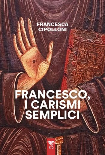 Francesco, i carismi semplici - Francesca Cipolloni - Libro Edizioni RnS 2026 | Libraccio.it