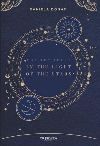 In the lights of the stars. The sky tell - Daniela Donati - Libro Crisopea 2025 | Libraccio.it