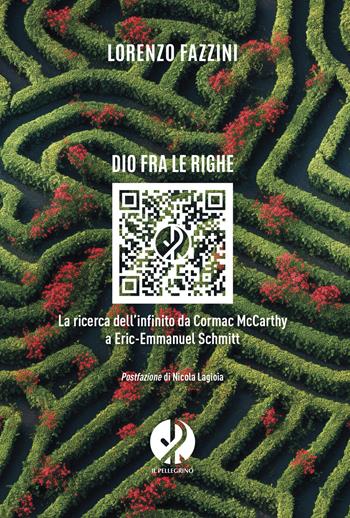 Dio fra le righe. La ricerca dell'infinito da Cormac McCarthy a Eric-Emmanuel Schmitt - Lorenzo Fazzini - Libro Il Pellegrino 2024 | Libraccio.it