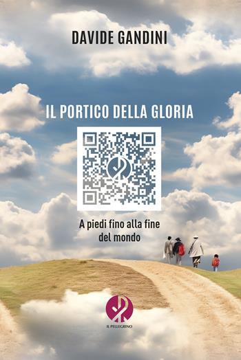 Il portico della gloria. A piedi fino alla fine del mondo. Nuova ediz. - Davide Gandini - Libro Il Pellegrino 2024 | Libraccio.it