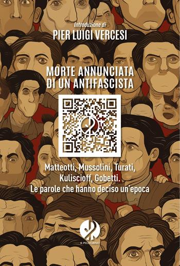 Morte annunciata di un antifascista. Matteotti, Mussolini, Turati, Kuliscioff, Gobetti. Le parole che hanno deciso un’epoca  - Libro Il Pellegrino 2024 | Libraccio.it