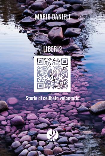 Liberi? Storie di celibato volontario. Nuova ediz. - Mario Danieli - Libro Il Pellegrino 2024 | Libraccio.it