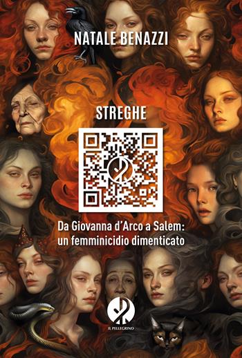 Streghe. Da Giovanna d’Arco a Salem: un femminicidio dimenticato - Natale Benazzi - Libro Il Pellegrino 2024 | Libraccio.it