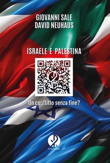 Israele e Palestina. Un conflitto senza fine? - Giovanni Sale, David Neuhaus - Libro Il Pellegrino 2024 | Libraccio.it